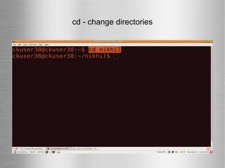 cd - change directories 
