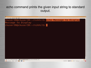 echo command prints the given input string to standard output. 