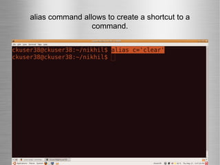 alias command allows to create a shortcut to a command. 