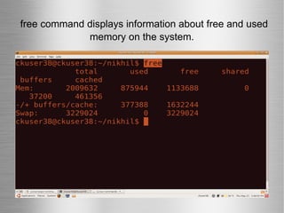 free command displays information about free and used memory on the system. 