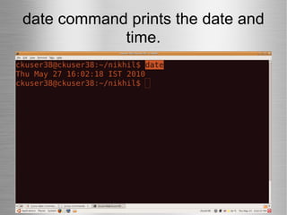 date command prints the date and time. 