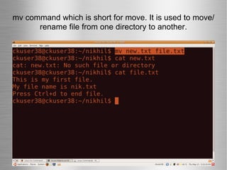 mv command which is short for move. It is used to move/rename file from one directory to another. 