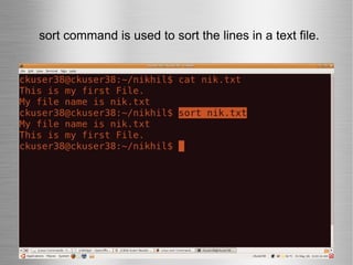 sort command is used to sort the lines in a text file. 