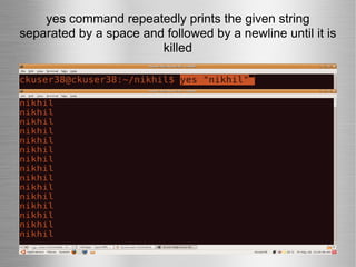 yes command repeatedly prints the given string separated by a space and followed by a newline until it is killed 