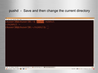   pushd  -  Save and then change the current directory 