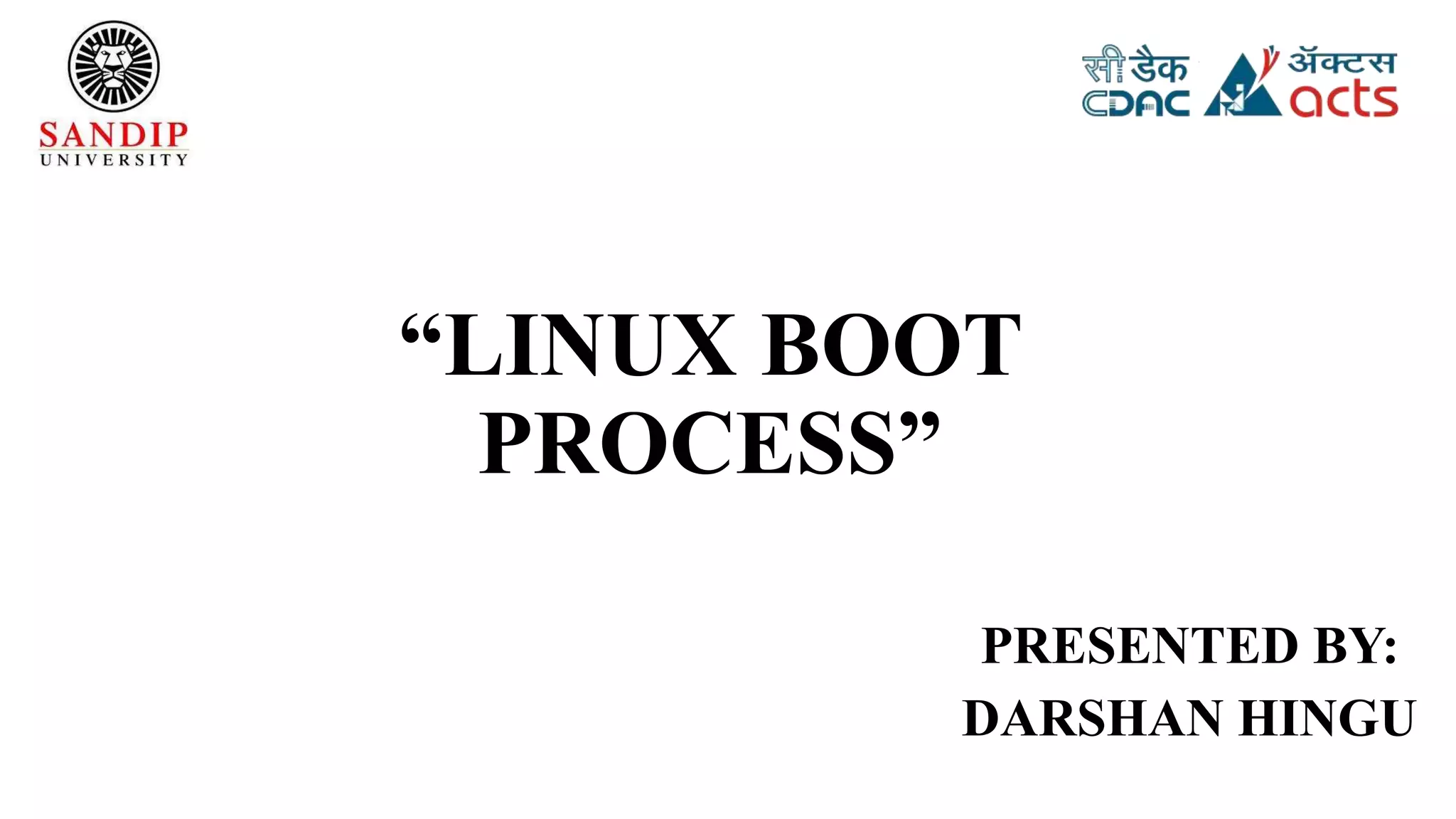 “LINUX BOOT
PROCESS”
PRESENTED BY:
DARSHAN HINGU
 