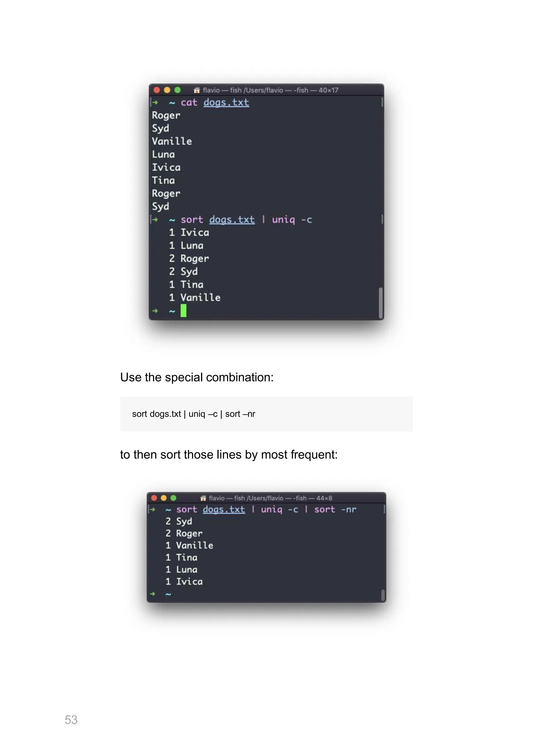 Use the special combination:
sort dogs.txt | uniq –c | sort –nr
to then sort those lines by most frequent:
53
 
