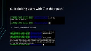 6. Exploiting users with ‘.’ in their path
• Added ‘.’ in the PATH variable
 