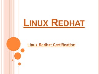 LINUX REDHAT

Linux Redhat Certification
 