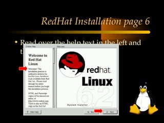 RedHat Installation page 6

• Read over the help text in the left and
  then click Next
 