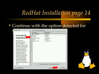 RedHat Installation page 14

• Continue with the option detected for
  your system and click Next
 