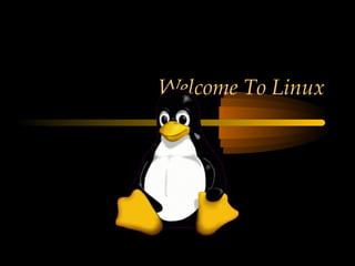 Welcome To Linux
 