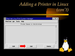 Adding a Printer in Linux
                           (con’t)

• Select Add
 