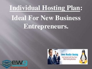 Individual Hosting Plan:
Ideal For New Business
Entrepreneurs.
 