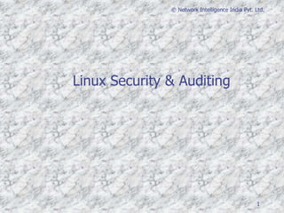 1
© Network Intelligence India Pvt. Ltd.
Linux Security & Auditing
 