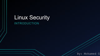 Linux Security
INTRODUCTION

By: Mohamed Ga

 