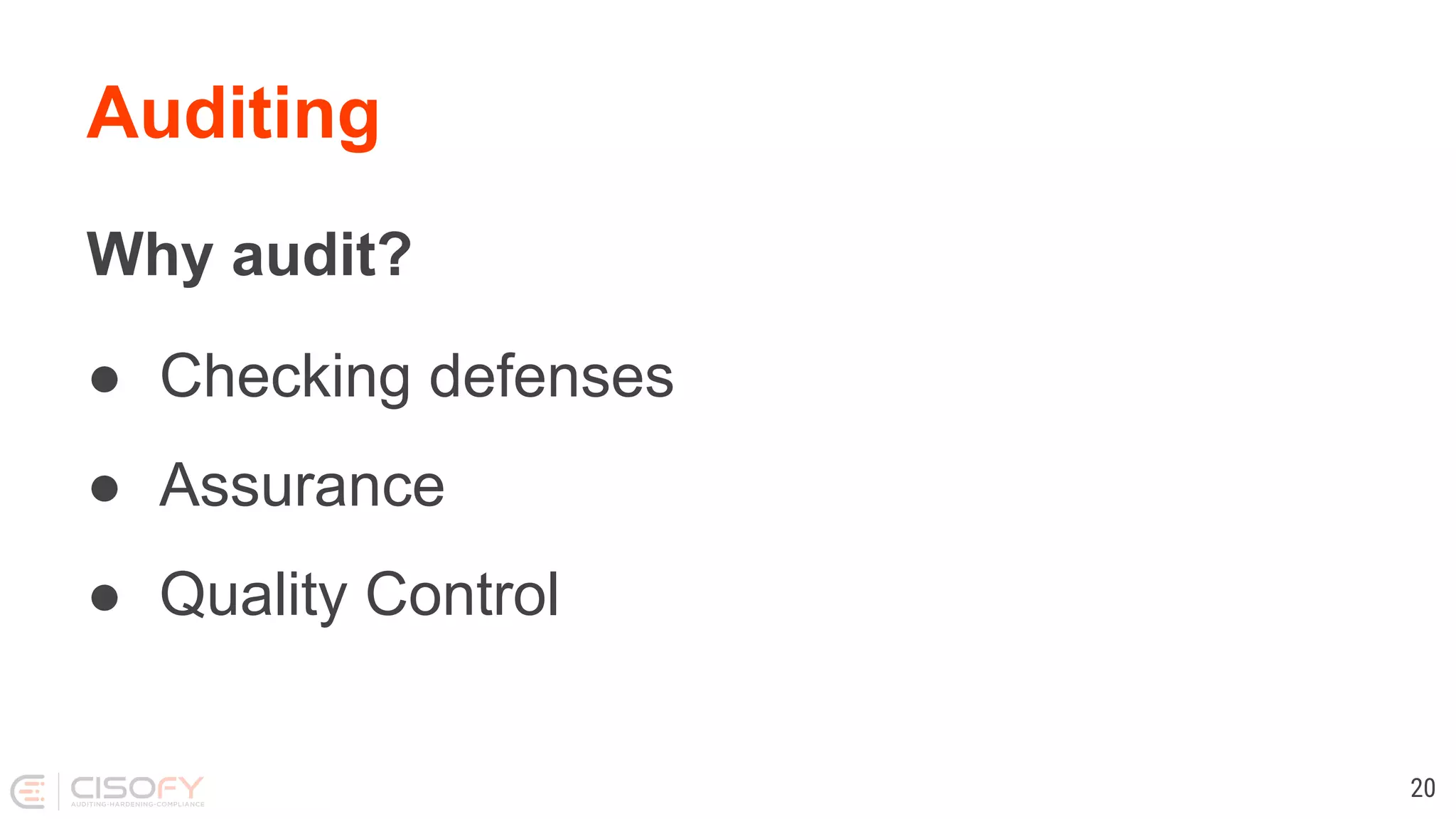Auditing
Why audit?
● Checking defenses
● Assurance
● Quality Control
20
 