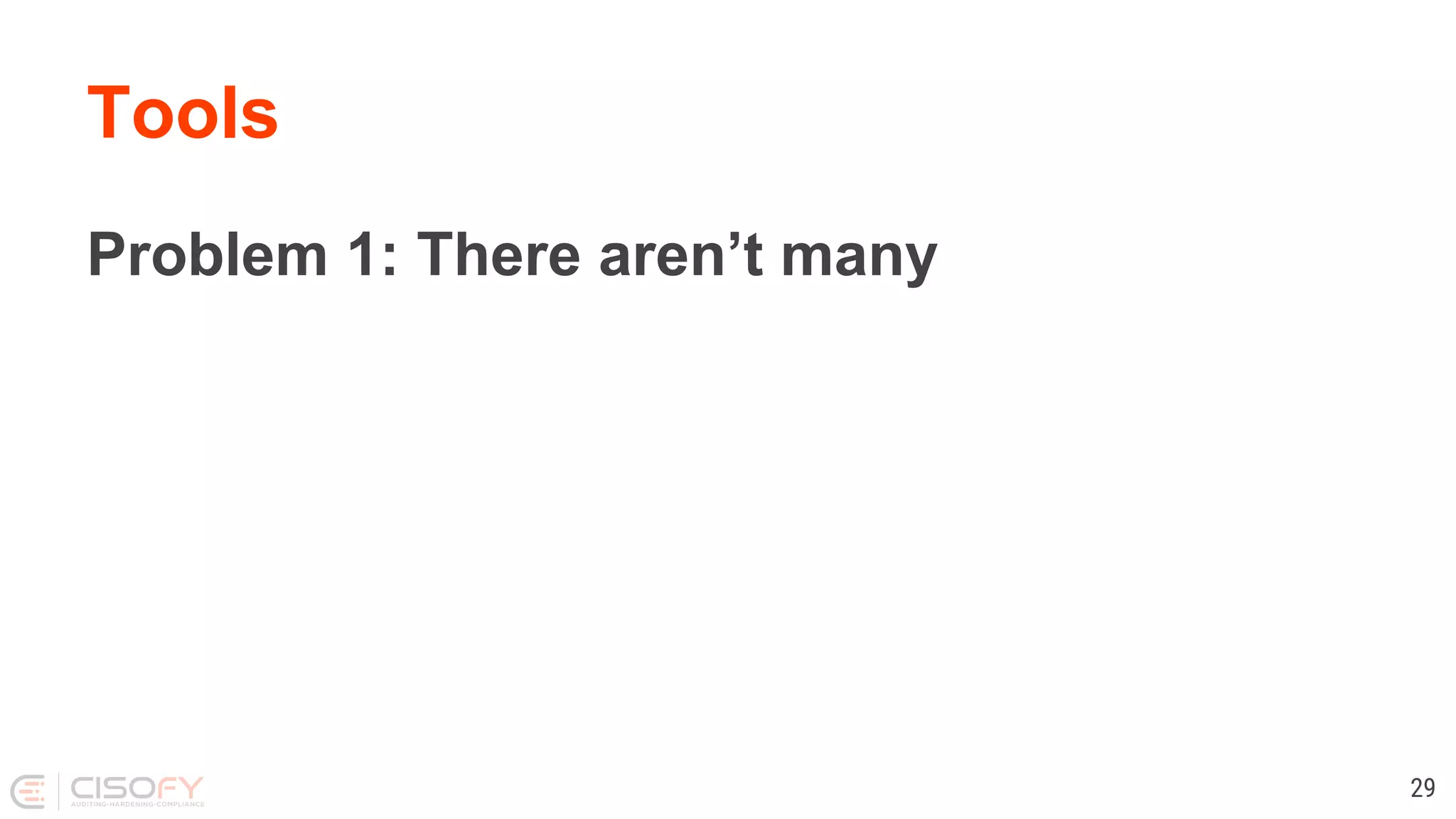 Tools
Problem 1: There aren’t many
29
 