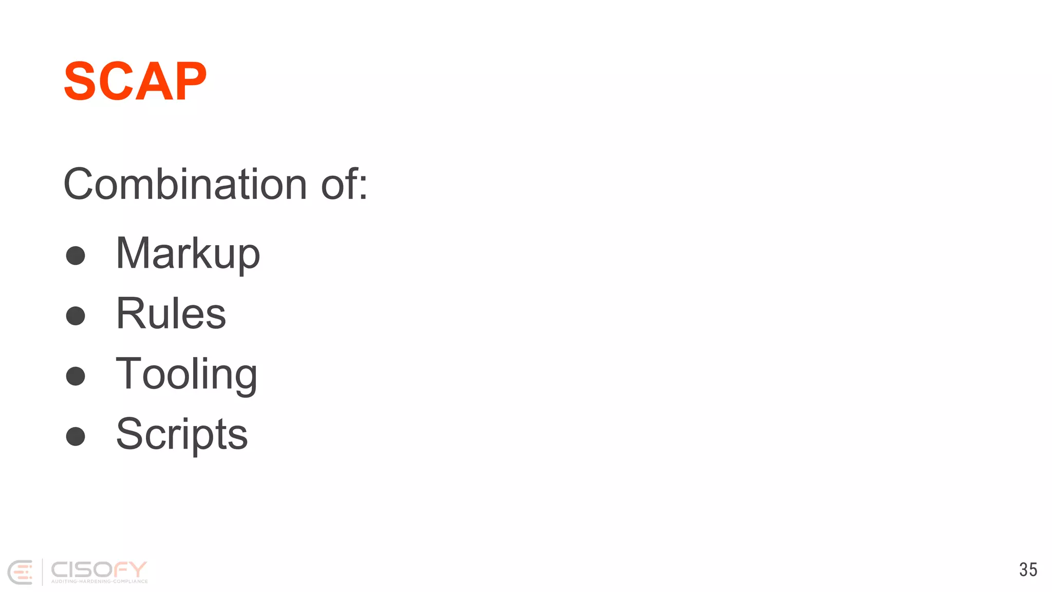 SCAP
Combination of:
● Markup
● Rules
● Tooling
● Scripts
35
 