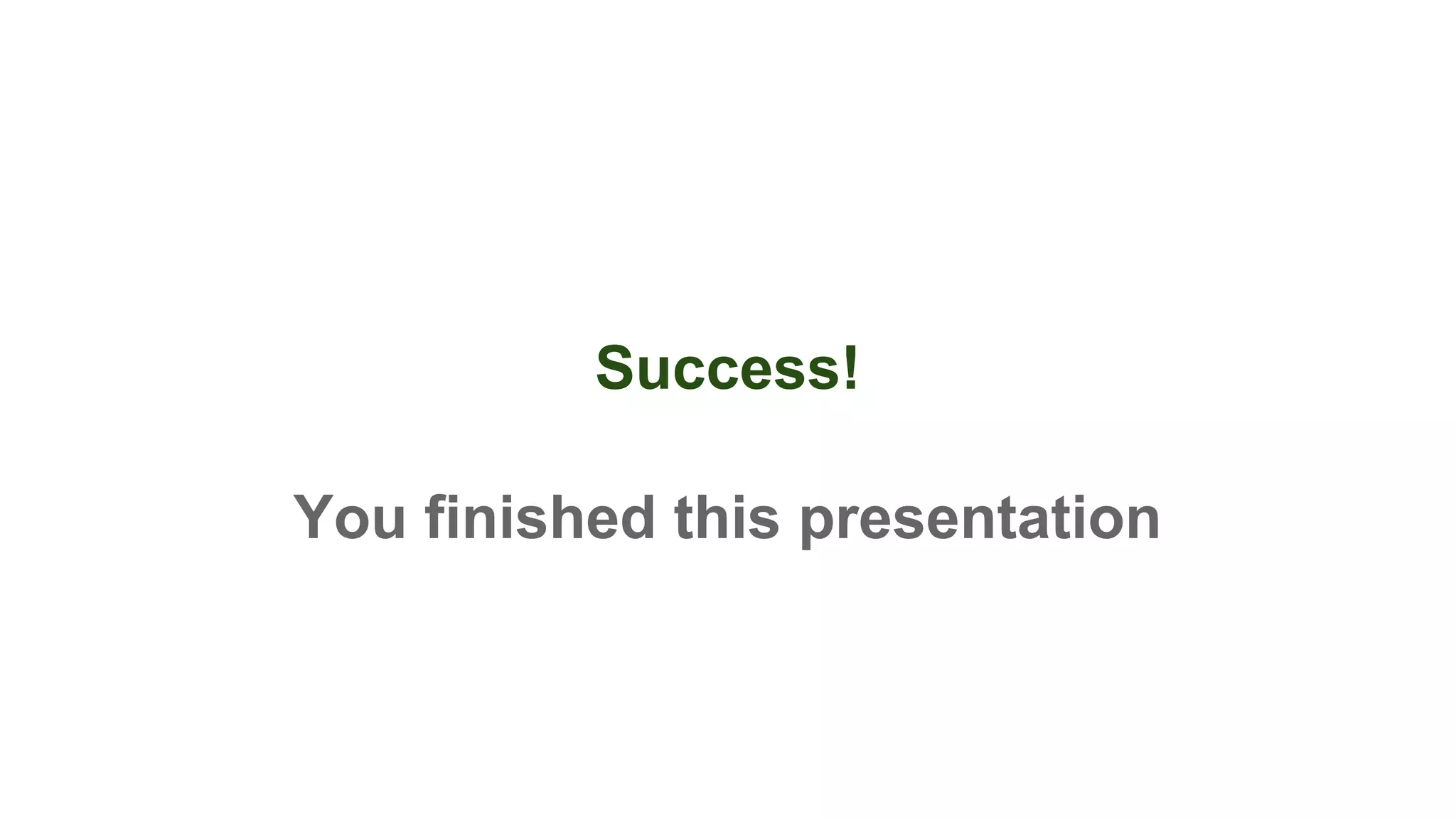 You finished this presentation
Success!
 