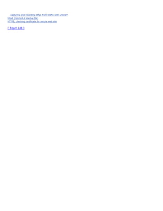 capturing and recording URLs from traffic with urlsnarf
httpd (/etc/init.d startup file)
HTTPS, checking certificate for secure web site


[ Team LiB ]
 