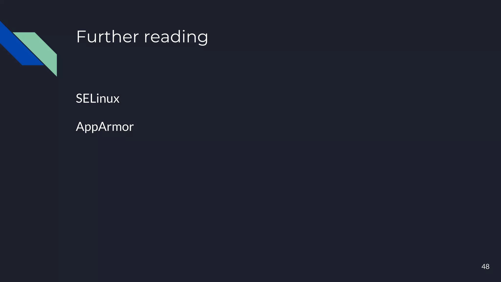 Further reading
SELinux
AppArmor
48
 
