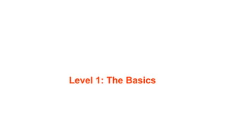 Level 1: The Basics
 