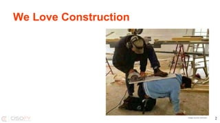 We Love Construction
Image source unknown
2
 