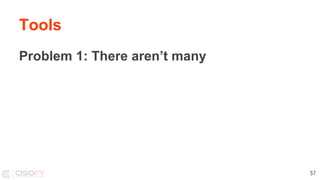 Tools
Problem 1: There aren’t many
57
 