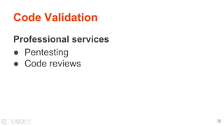 Code Validation
Professional services
● Pentesting
● Code reviews
72
 