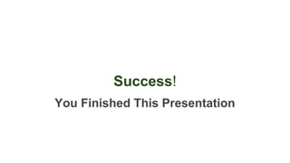 You Finished This Presentation
Success!
 