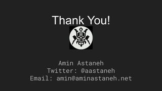 Thank You!
Amin Astaneh
Twitter: @aastaneh
Email: amin@aminastaneh.net
 