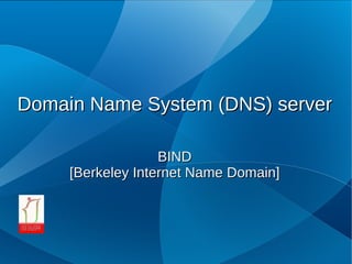 Domain Name System (DNS) server

                   BIND
     [Berkeley Internet Name Domain]
 