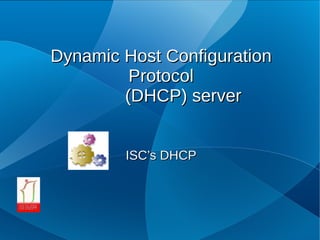 Dynamic Host Configuration
         Protocol
        (DHCP) server


        ISC’s DHCP
 