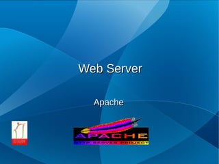 Web Server

  Apache
 