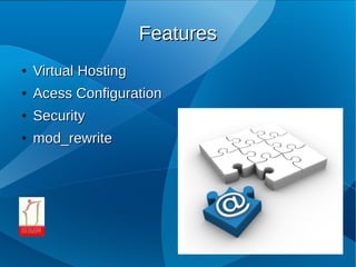 Features
●   Virtual Hosting
●   Acess Configuration
●   Security
●   mod_rewrite
 