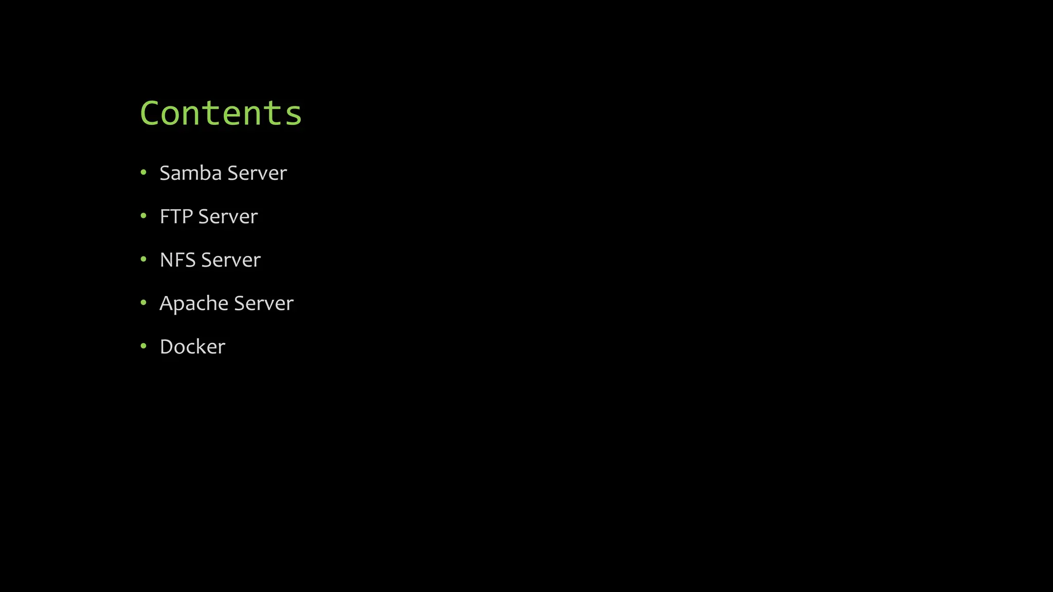 Contents
• Samba Server
• FTP Server
• NFS Server
• Apache Server
• Docker
 