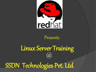 Presents
Linux Server Training
@
SSDN Technologies Pvt. Ltd.
 