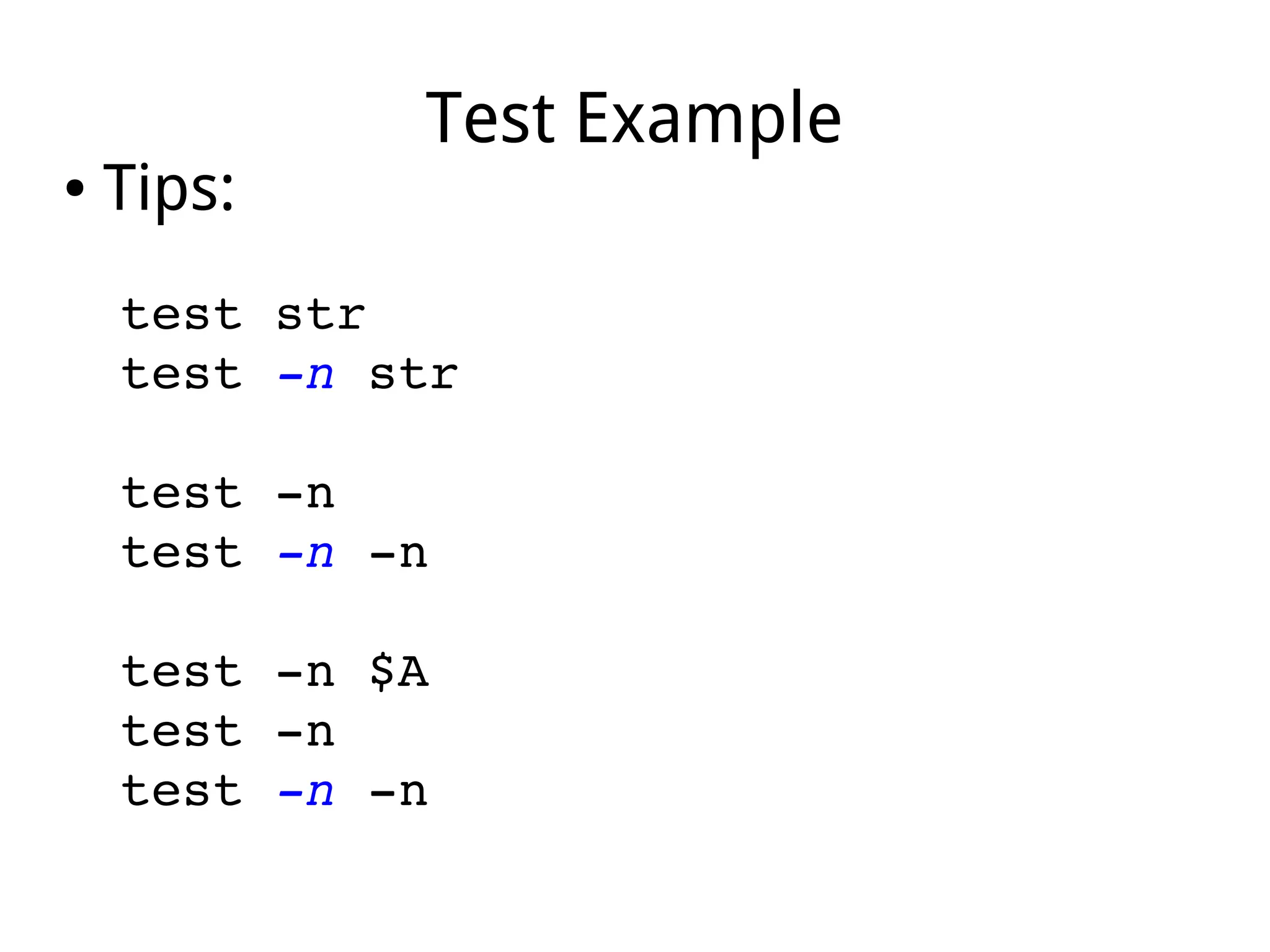 Test Example
● Tips:
test str
test ­n str
test ­n
test ­n ­n
test ­n $A
test ­n
test ­n ­n
 
