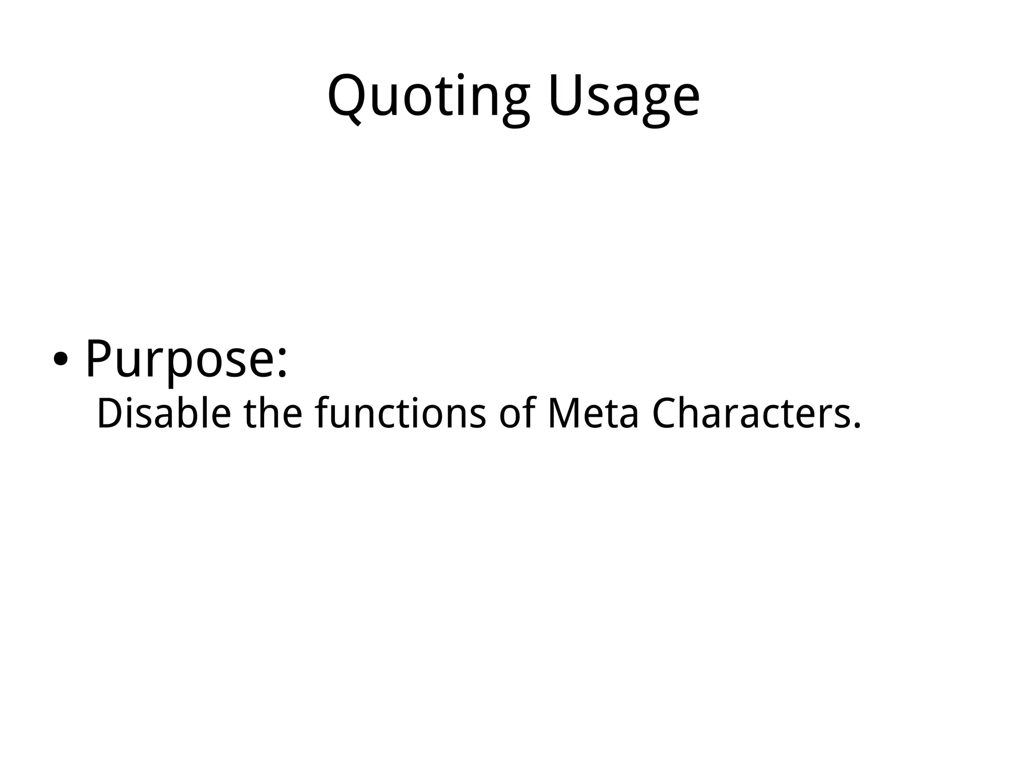 Quoting Usage
● Purpose:
Disable the functions of Meta Characters.
 