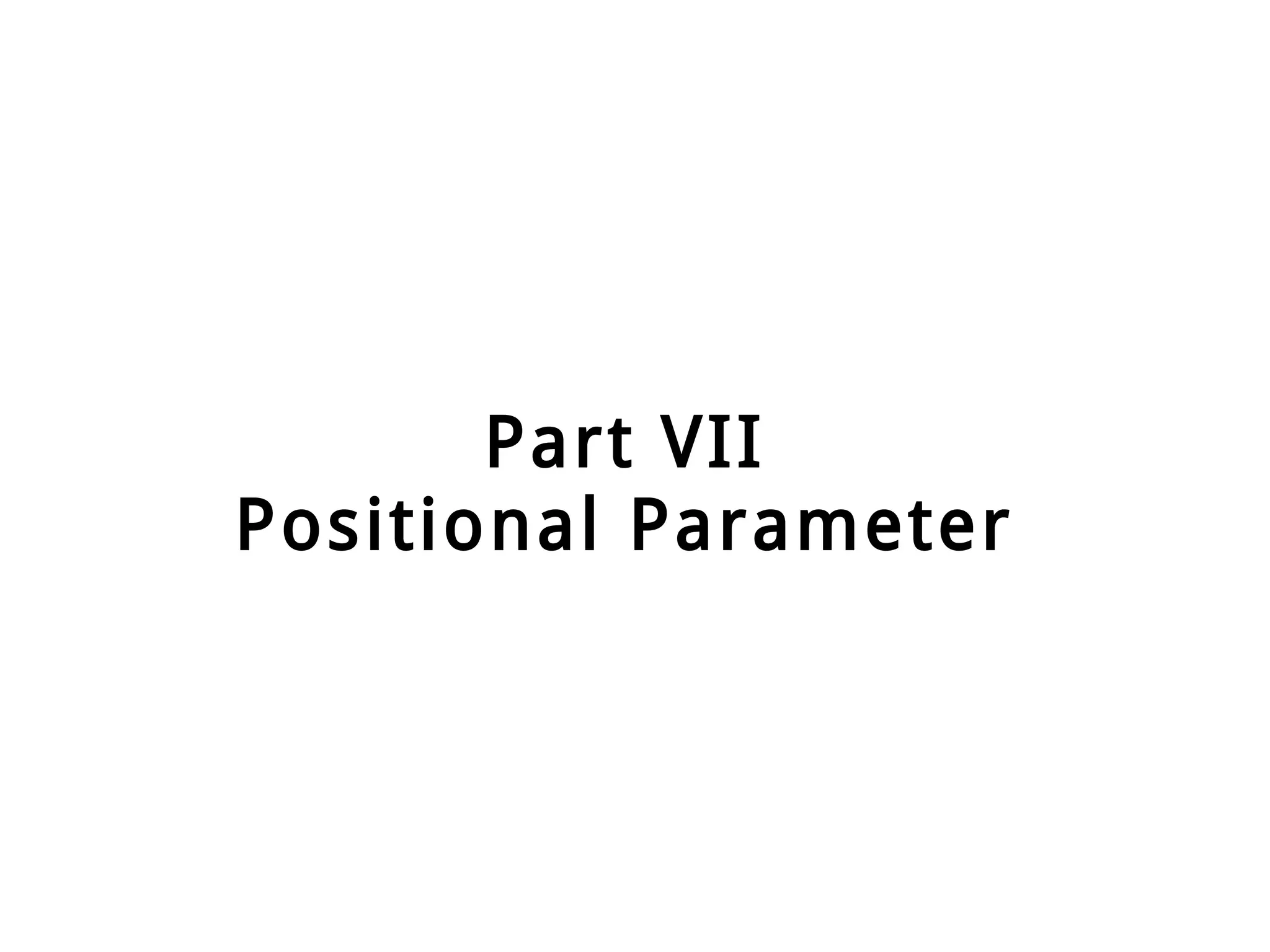 Part VII
Positional Parameter
 