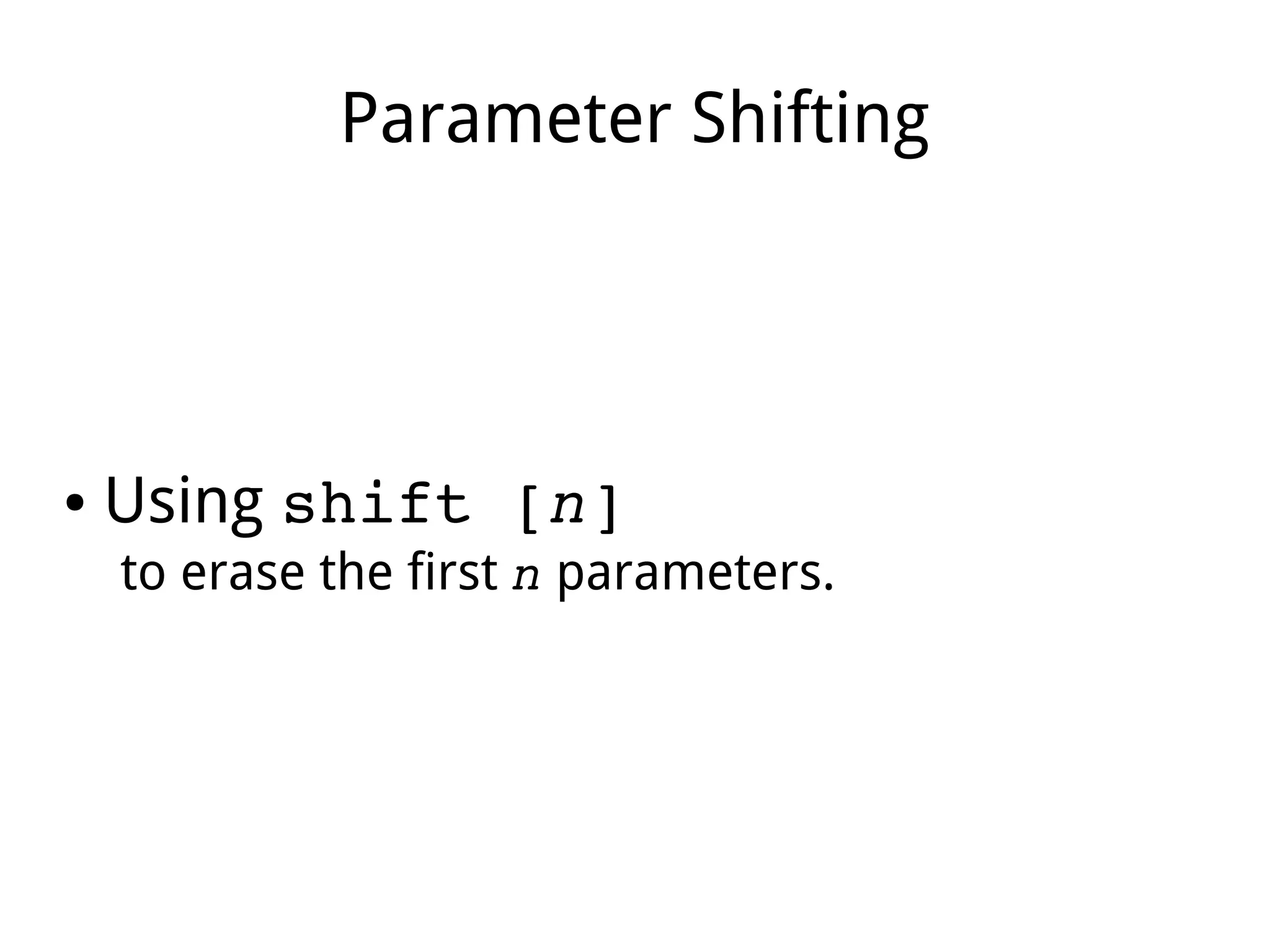 Parameter Shifting
● Using shift [n]
to erase the first n parameters.
 