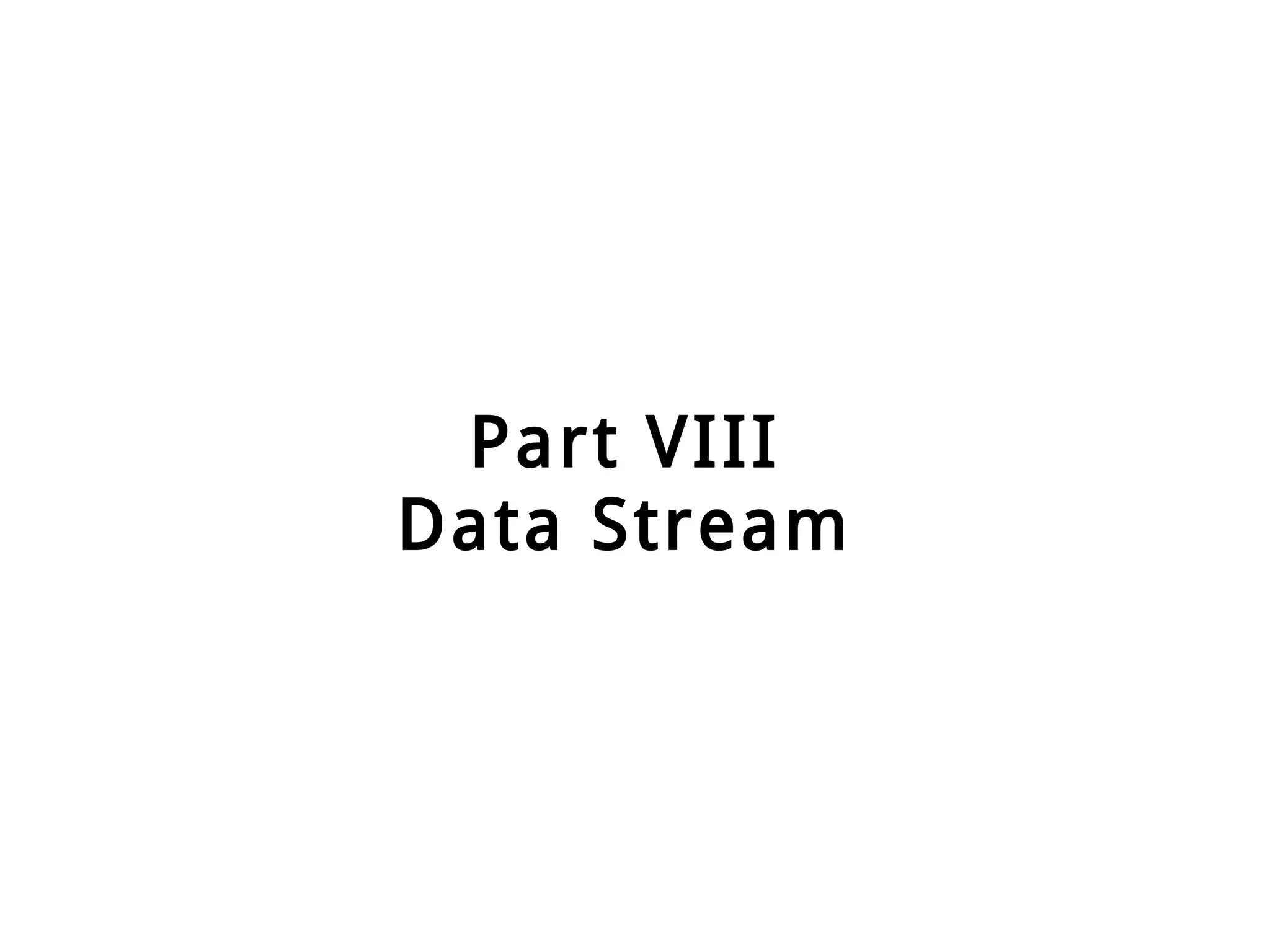 Part VIII
Data Stream
 