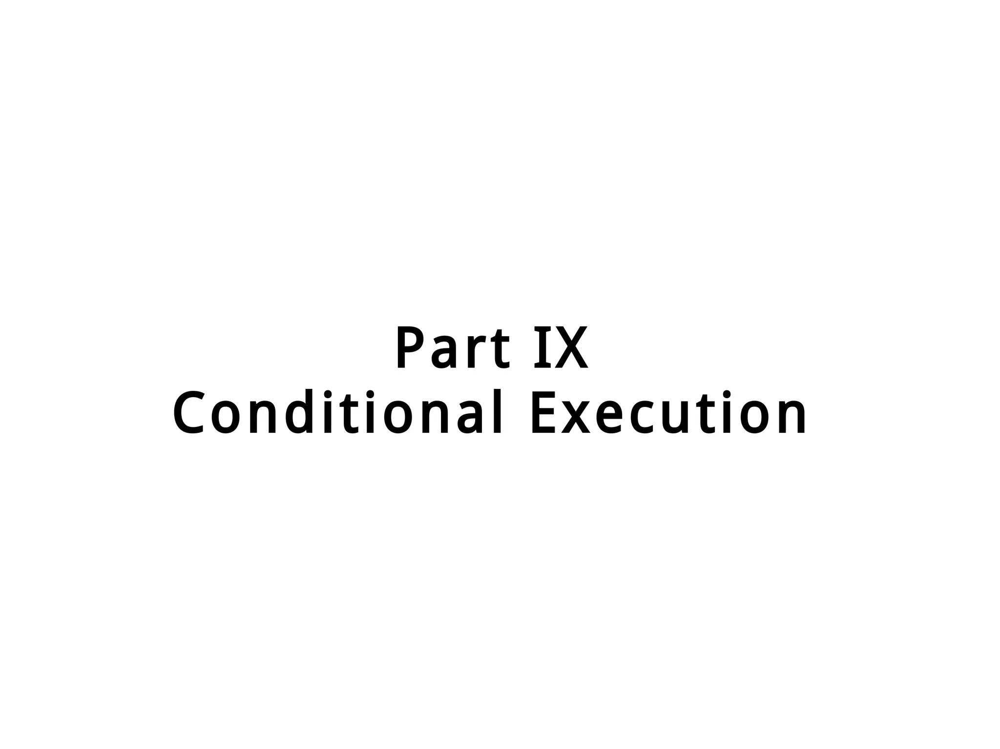Part IX
Conditional Execution
 