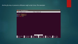 Anche gli array si possono utilizzare negli script Linux. Per esempio:
 
