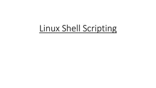 Linux Shell Scripting
 