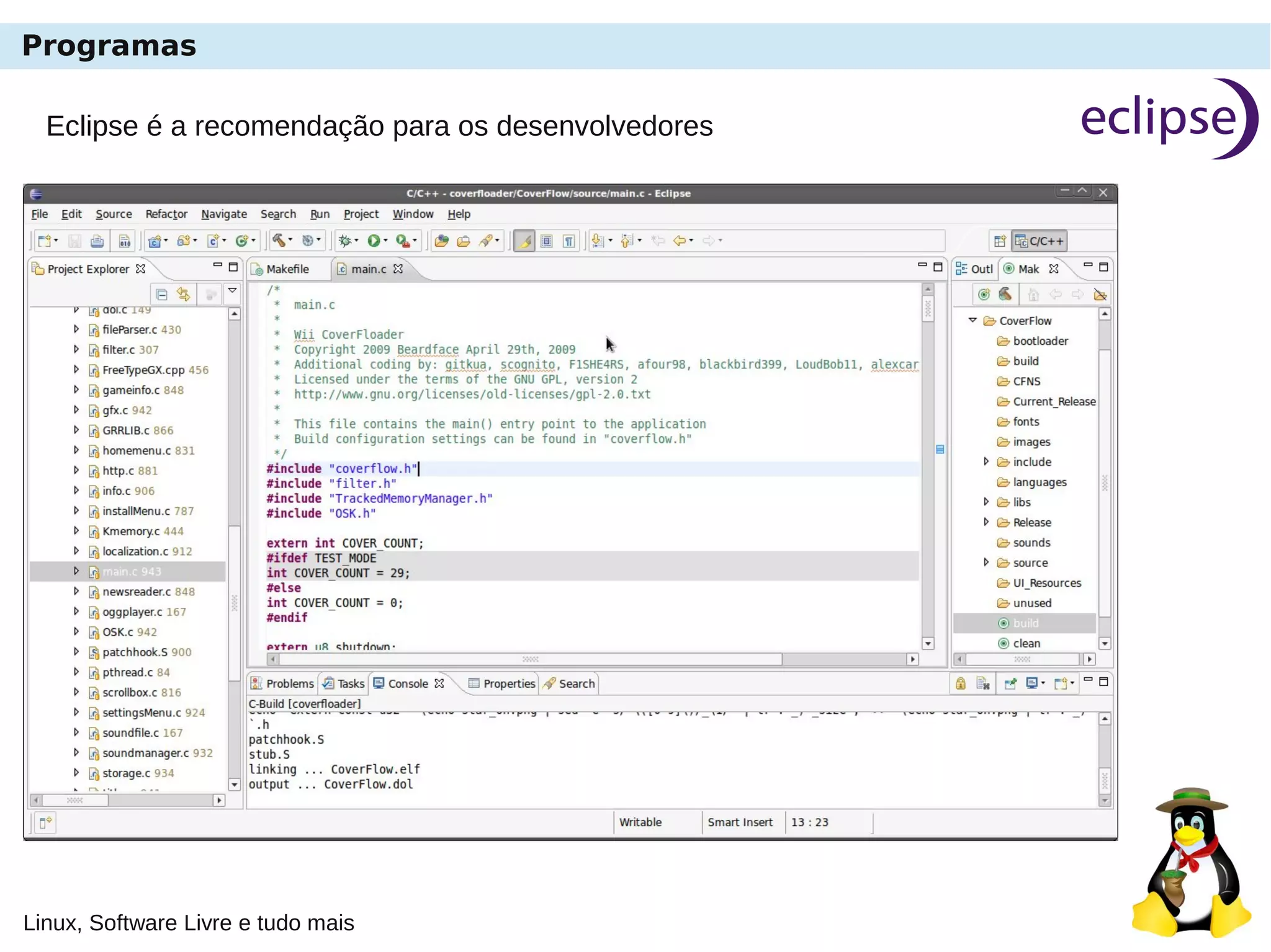 Linux, Software Livre e tudo mais
Programas
Eclipse é a recomendação para os desenvolvedores
 