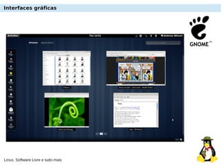 Linux, Software Livre e tudo mais
Interfaces gráficas
 
