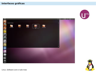 Linux, Software Livre e tudo mais
Interfaces gráficas
 