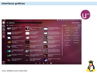 Linux, Software Livre e tudo mais
Interfaces gráficas
 